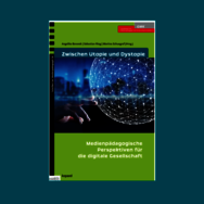 56. Band der GMK-Reihe „Schriften zur Medienpädagogik: Zwischen Utopie und Dystopie - Medienpädagogische Perspektiven für die digitale Gesellschaft.
