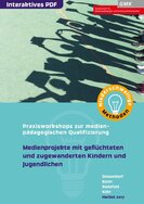 Ansicht: Medienprojekte mit geflüchteten und zugewanderten Kindern und Jugendlichen Praxisworkshops zur medienpädagogischen Qualifizierung
