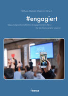 Ansicht: #engagiert - Was zivilgesellschaftliches Engagement im Netz für die Demokratie bewirkt 
