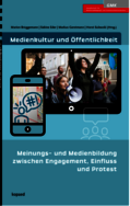 Ansicht: Medienkultur und Öffentlichkeit. Meinungs- und Medienbildung zwischen Engagement, Einfluss und Protest.