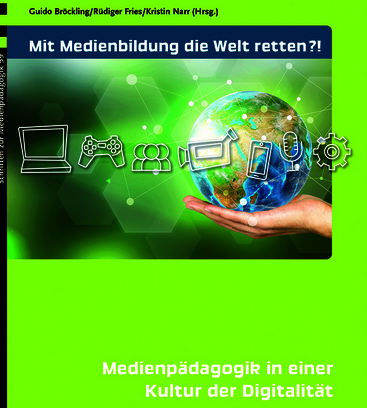 Buchtitel: Mit Medienbildung die Welt retten?! - Medienpädagogik in einer Kultur der Digitalität