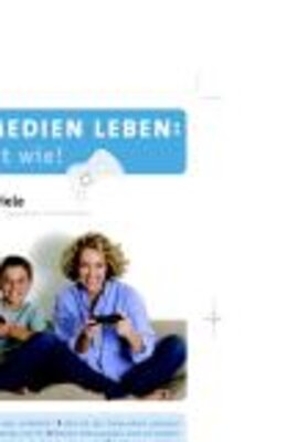 Ansicht: Mit Medien leben: gewusst wie! Computerspiele - Wissenswertes für Kinder, Jugendliche und Erwachsene