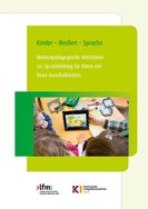 Ansicht: Kinder-Medien-Sprache Medienpädagogische Aktivitäten zur Sprachbildung für Eltern mit ihren Vorschulkindern