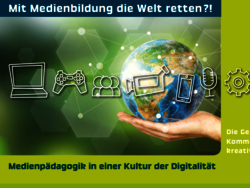Ansicht: Mit Medienbildung die Welt retten?! - Medienpädagogik in einer Kultur der Digitalität