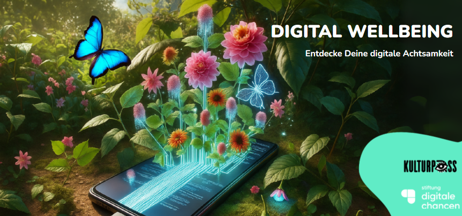Leuchtende, blaue Schmetterlinge und bunte Blumen wachsen aus einem Smartphone auf einem Holztisch, umgeben von grünen Blättern. Text: 'DIGITAL WELLBEING Entdecke Deine digitale Achtsamkeit'. Logos von Kulturpass und Stiftung Digitale Chancen unten rechts.